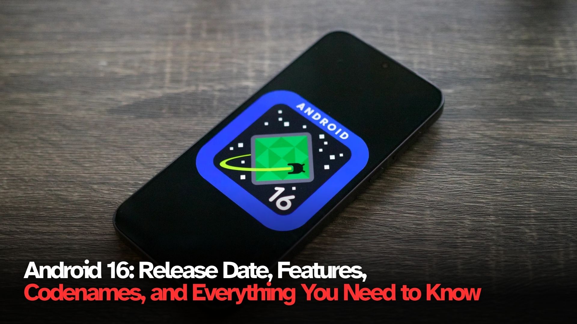 Android 16: Release Date, Features, Codenames, and Everything You Need to Know