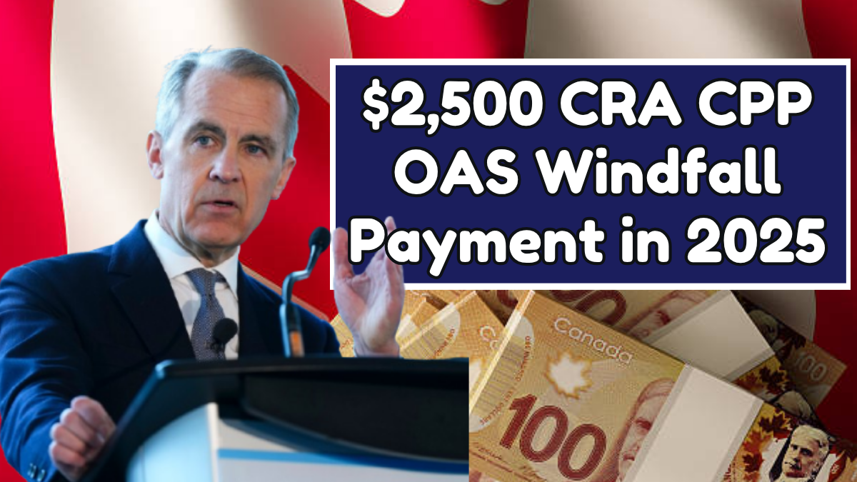 $2,500 CRA CPP OAS Windfall Payment in November 2025