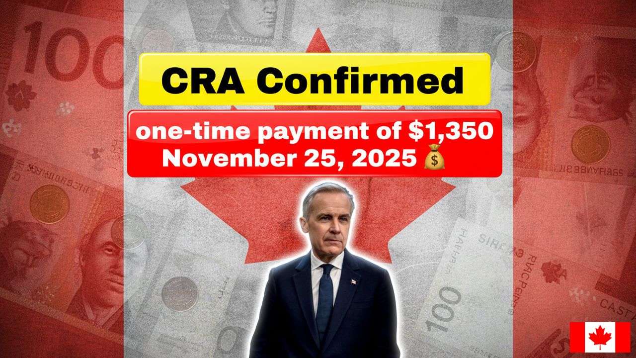 CRA One Time Payment 2025 for 1350: Direct Deposit Expected by November 25 for Eligible Canadians